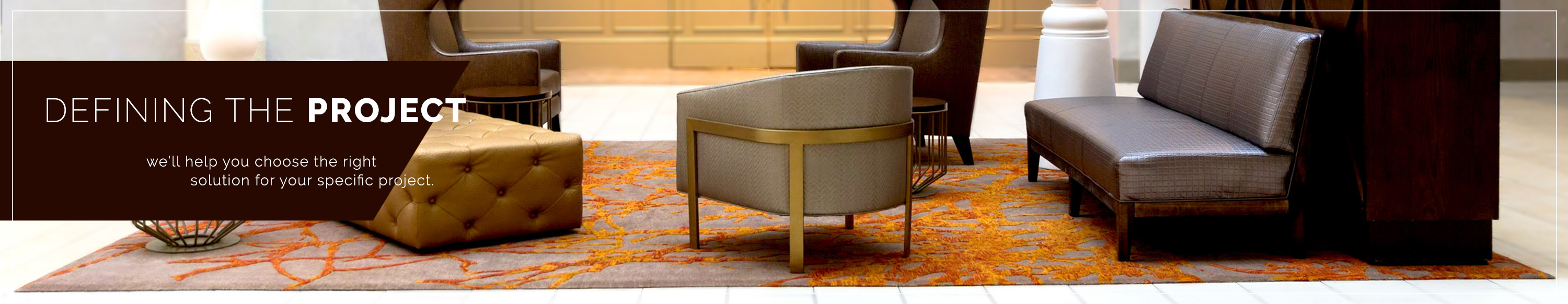Defining the project. At ModernRugs.com we'll help you choose the right rug solution for your specific project.