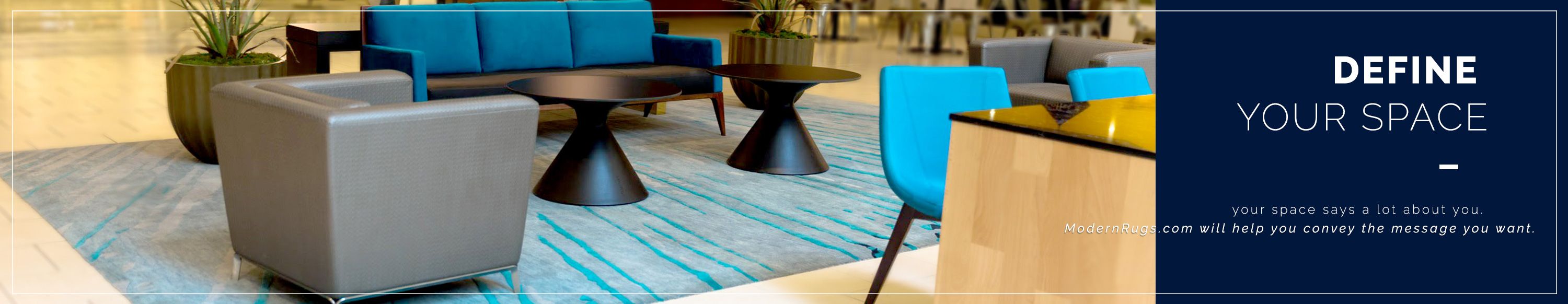 Define your space. Your space says a lot about you. ModernRugs.com will help you convey the message you want.