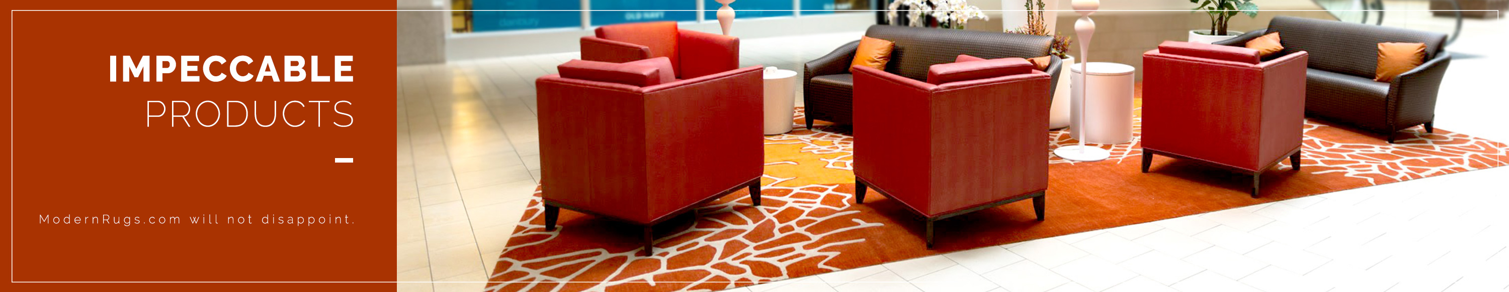 Impeccable products; ModernRugs.com will not disappoint.