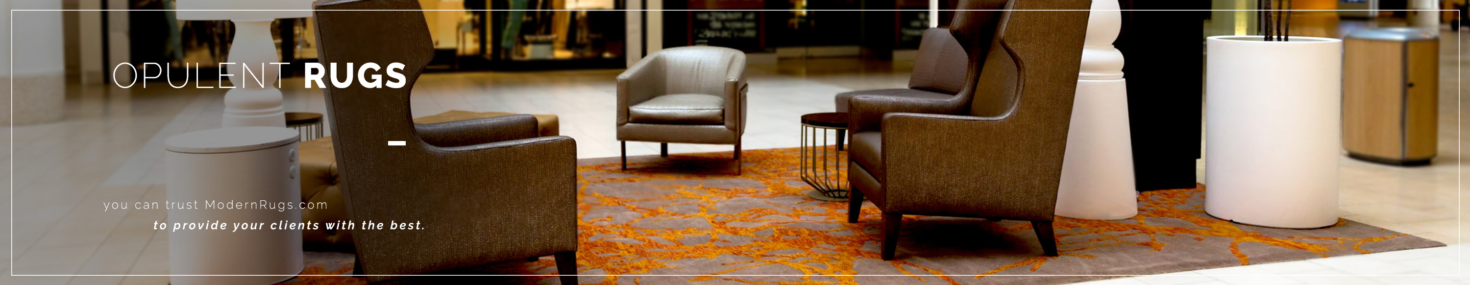 Your customers deserve opulence. You can trust ModernRugs.com to provide it for them.